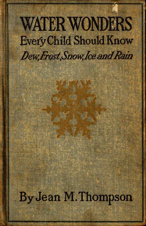 Water Wonders Every Child Should Know: Little Studies of Dew, Frost, Snow, Ice and Rain